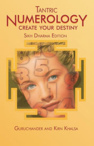 Title: Tantric Numerology: Create Your Destiny: Sikh Dharma Editation, Author: Guruchander Khalsa