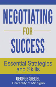 Title: Negotiating for Success: Essential Strategies and Skills, Author: George Siedel