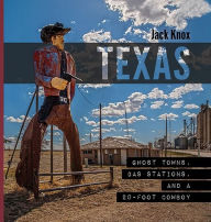 Title: Texas: Ghost Towns, Gas Stations, and a 20 Foot Cowboy, Author: Jack Knox