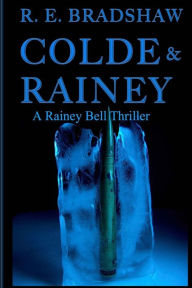 Title: Colde & Rainey: A Rainey Bell Thriller, Author: R E Bradshaw