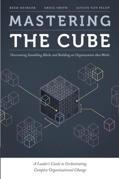 Mastering the Cube: Overcoming Stumbling Blocks and Building an Organization that Works