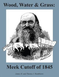 Title: Wood, Water & Grass : Meek Cutoff of 1845, Author: James H. Hambleton