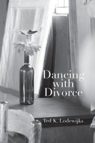 Title: Dancing with Divorce, Author: Ted K. Lodewijks