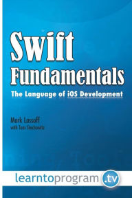 Title: Swift Fundamentals: The Language of iOS Development, Author: Tom Stachowitz