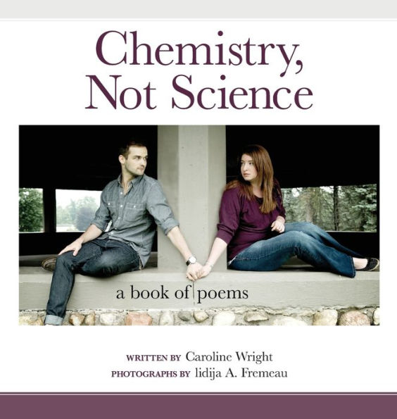 Chemistry, Not Science: A Book of Poems