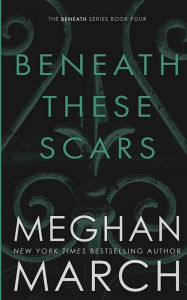 Title: Beneath These Scars, Author: Meghan March