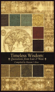 Title: Timeless Wisdom: Quotations from East & West, Author: Hazem I Kira