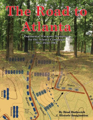 Title: The Road to Atlanta: Regimental Wargame Scenarios for the Atlanta Campaign May-June 1864, Author: Brad Butkovich