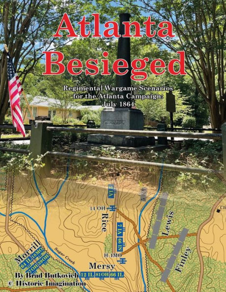 Atlanta Besieged: Regimental Wargame Scenarios For The Atlanta Campaign: July 1864
