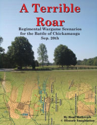 Title: A Terrible Roar: Regimental Wargame Scenarios For The Battle of Chickamauga: Sep. 20th, Author: Brad Butkovich