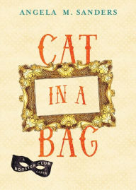 Title: Cat in a Bag, Author: Angela M Sanders