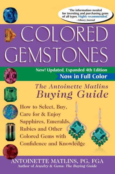 Colored Gemstones 4th Edition: The Antoinette Matlins Buying Guide-How to Select, Buy, Care for & Enjoy Sapphires, Emeralds, Rubies and Other Colored Gems with Confidence and Knowledge