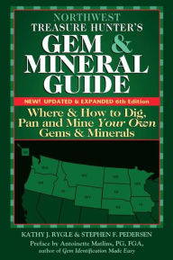 Title: Northwest Treasure Hunter's Gem and Mineral Guide 6/E: Where and How to Dig, Pan and Mine Your Own Gems and Minerals, Author: Kathy J. Rygle