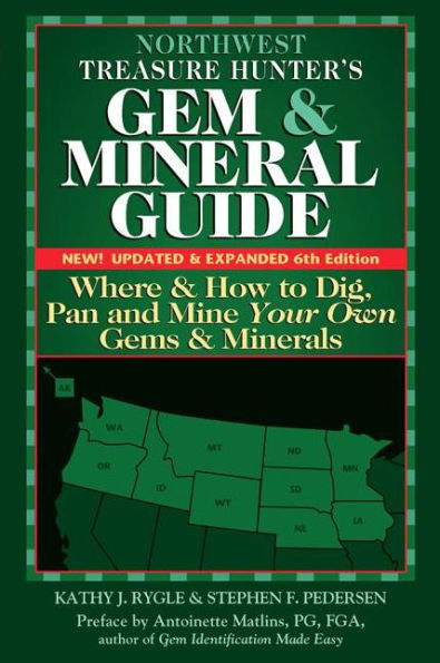 Northwest Treasure Hunter's Gem and Mineral Guide (6th Edition): Where How to Dig, Pan Mine Your Own Gems Minerals