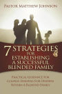 7 Strategies for Establishing a Successful Blended Family: Practical Guidance For Couples Striving For Oneness Within A Blended Family