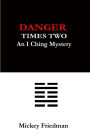Danger Times Two: An I Ching Mystery