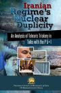 Iranian Regime's Nuclear Duplicity: An Analysis of Tehran's Trickery in Talks with the P 5+1