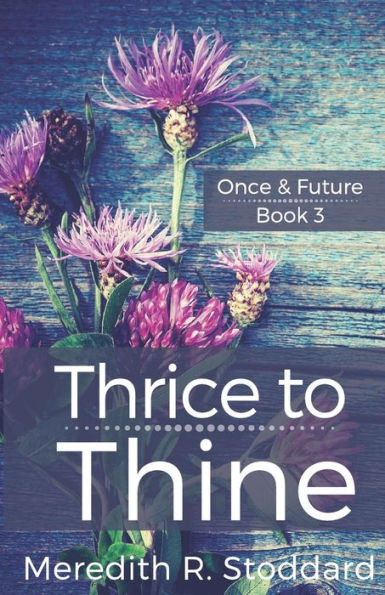 Thrice to Thine: Once & Future Book 3
