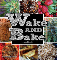 Title: Wake & Bake: a cookbook, Author: Corinne A Tobias
