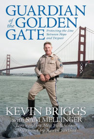 Title: Guardian of the Golden Gate: Protecting the Line Between Hope and Despair, Author: Kevin Briggs