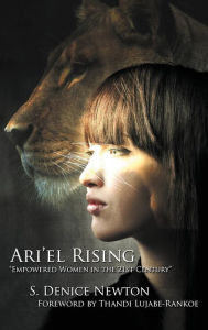 Title: Ari'el Rising Empowered Women in the 21st Century, Author: S. Denice Newton