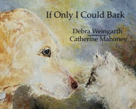 Title: If Only I Could Bark, Author: Debra Weingath