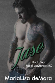 Title: Jase (Rebel Wayfarers MC Series #4), Author: Marialisa Demora