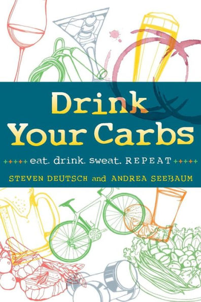 Drink Your Carbs: eat. drink. sweat. REPEAT