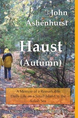 Haust (Autumn): A Memoir of a Remarkable Daily Life on a Small Island in the Salish Sea Part One