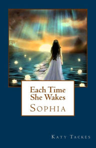 Title: Each Time She Wakes: Sophia, Author: Katy Tackes