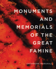 Title: Monuments and Memorials of the Great Famine, Author: Catherine Marshall