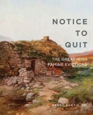 Title: Notice to Quit: The Great Famine Evictions, Author: L. Perry Curtis