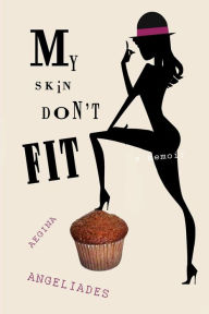 Title: My Skin Don't Fit, Author: Aegina Angeliades