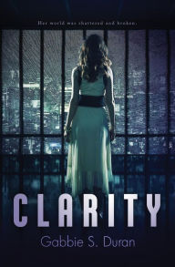 Title: Clarity, Author: Gabbie S. Duran