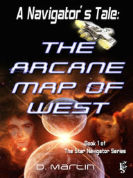 Title: A Navigator's Tale: The Arcane Map of West, Author: D. Martin