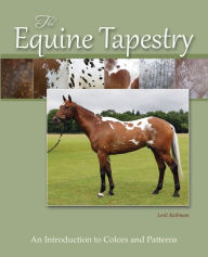 Title: The Equine Tapestry: An Introduction to Colors and Patterns, Author: Lesli Kathman