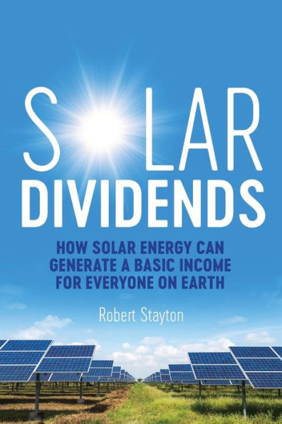 Solar Dividends: How Solar Energy Can Generate a Basic Income For Everyone on Earth