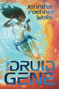 Title: The Druid Gene, Author: Jennifer Foehner Wells