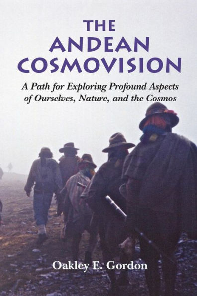 the Andean Cosmovision: A Path for Exploring Profound Aspects of Ourselves, Nature, and Cosmos
