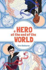 Title: A Hero at the End of the World, Author: Erin Claiborne