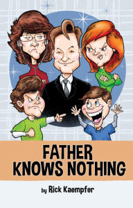 Title: Father Knows Nothing, Author: Rick Kaempfer