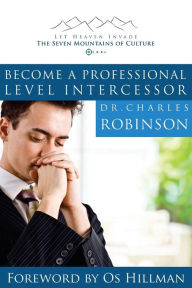 Title: Become a Professional Level Intercessor, Author: Charles J Robinson PHD