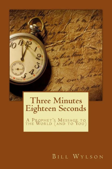 Three Minutes Eighteen Seconds: A Prophet's Message to the World (and to You)