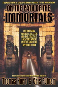 Title: On the Path of the Immortals: Exo-Vaticana, Project L. U. C. I. F. E. R., and the Strategic Locations Where Entities Await the Appointed Time, Author: Thomas Horn