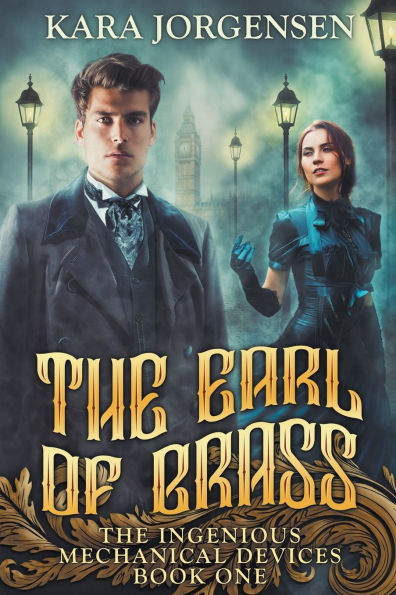 The Earl of Brass: Book One of the Ingenious Mechanical Devices