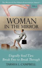 Woman in the Mirror: Ungodly Soul Ties - Break Free to Break Through
