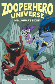 Title: Zooperhero Universe: Ninjaguar's Secret, Author: Gregg Schigiel