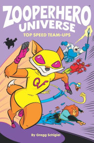 Title: Zooperhero Universe: Top Speed Team-Ups, Author: Gregg Schigiel