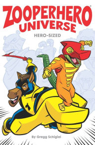 Title: Zooperhero Universe: Hero-Sized, Author: Gregg Schigiel