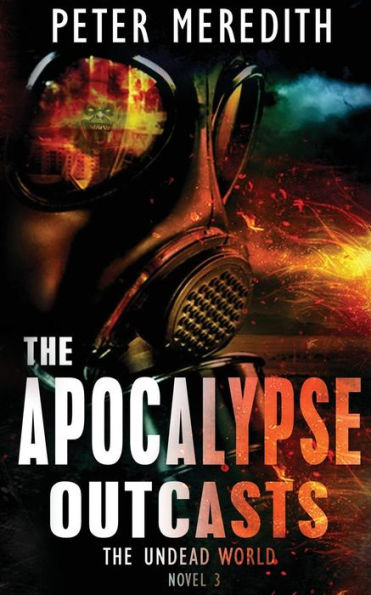 The Apocalypse Outcasts: The Undead World Novel 3